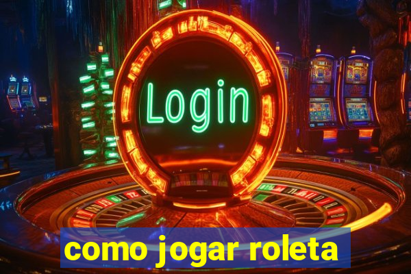 como jogar roleta